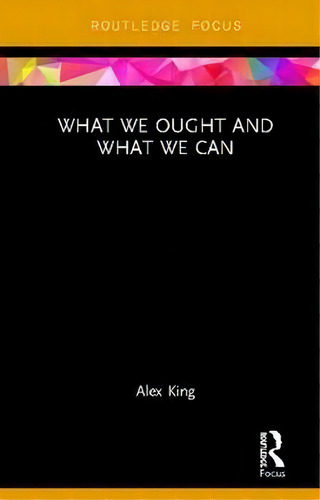 What We Ought And What We Can, De Alex King. Editorial Taylor & Francis Inc, Tapa Dura En Inglés