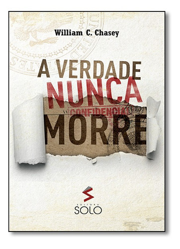 Verdade Nunca Morre, A: Verdade Nunca Morre, A, De William  C. Chasey. Série Não Aplica, Vol. Não Aplica. Editora Solo Editora, Capa Mole, Edição Unica Em Português