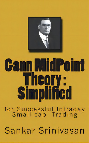Gann Midpoint Theory: Simple Mathematical Calculations For Intraday Trading, De Aravinth, Paul Daniel. Editorial Createspace, Tapa Blanda En Inglés