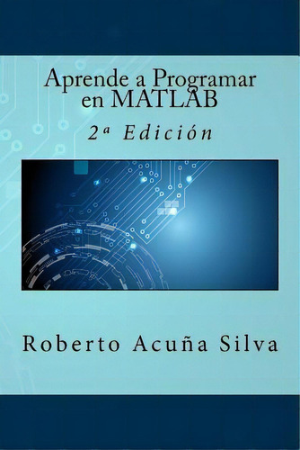 Aprende A Programar En Matlab: 2a Ediciãâ³n, De Campus Academy, It. Editorial Createspace, Tapa Blanda En Español