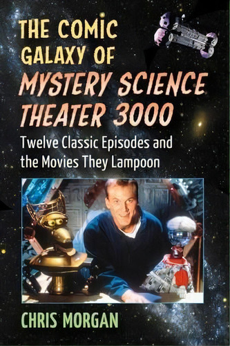 The Comic Galaxy Of Mystery Science Theater 3000, De Chris Morgan. Editorial Mcfarland Co Inc, Tapa Blanda En Inglés