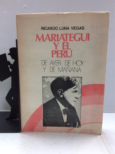 Mariategui Y El Perú, De Ayer, De Hoy Y...ricardo Luna Vegas