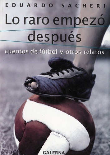 Lo Raro Empezo Después / Eduardo Sacheri / Editorial Galerna (Usado)