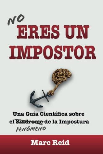 No Eres Un Impostor: Una Guia Cientifica Sobre El Fenomeno D