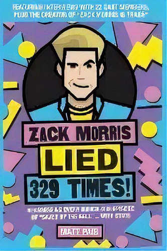 Zack Morris Lied 329 Times! : Reassessing Every Ridiculous Episode Of Saved By The Bell ... With ..., De Matt Pais. Editorial Berrien Street Press, Tapa Blanda En Inglés