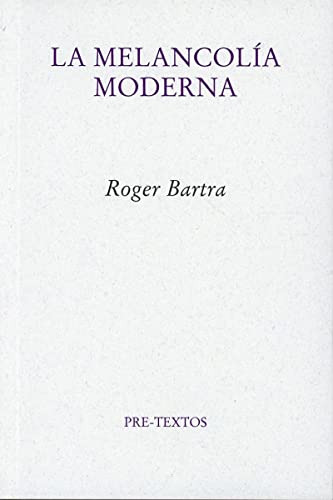 La Melancolía Moderna, Roger Bartra, Pre-textos
