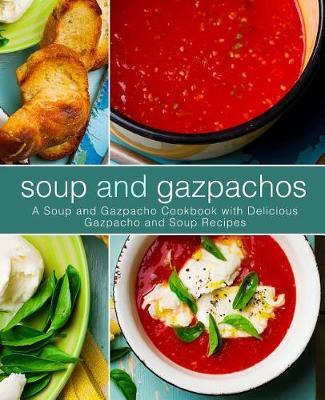 Libro Soup And Gazpachos : A Soup And Gazpacho Cookbook W...