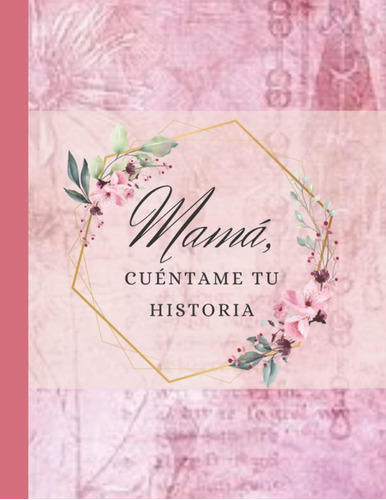 Libro: Mama, Cuéntame Tu Historia | Libro Mama Cuentame Tu |