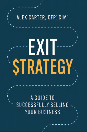 Exit Strategy: A Guide To Successfully Selling Your Business, De Carter, Alex. Editorial Lioncrest Pub, Tapa Dura En Inglés