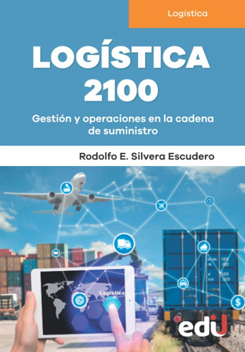 Libro: Logística 2100: Gestión Y Operaciones En La Cadena De