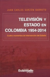 Televisión Y Estado En Colombia 19542014 Cuatro Momentos De 