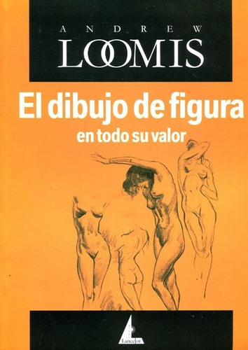Dibujo De La Figura Humana En Todo Su Valor, Loomis, Edicial