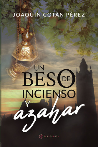 Un Beso De Incienso Y Azahar, De Cotán Pérez , Joaquín.., Vol. 1.0. Editorial Samarcanda, Tapa Blanda, Edición 1.0 En Español, 2016