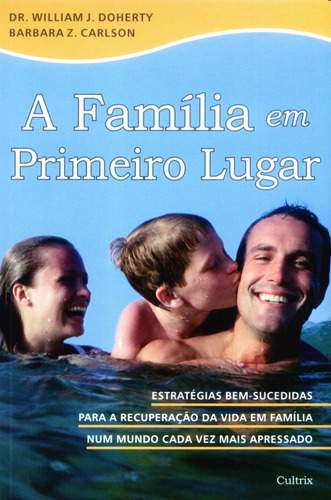 A Família Em Primeiro Lugar, De William J. Doherty. Editora Cultrix Em Português