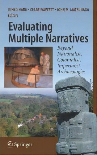 Evaluating Multiple Narratives : Beyond Nationalist, Colonialist, Imperialist Archaeologies, De Junko Habu. Editorial Springer-verlag New York Inc., Tapa Dura En Inglés