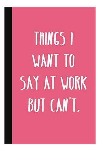 Libro: Cosas Que Quiero Decir En El Trabajo Pero No Puedo: Y