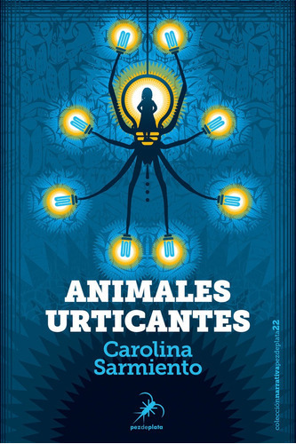 Animales Urticantes, De Sarmiento, Carolina. Editorial Pez De Plata, Tapa Blanda En Español