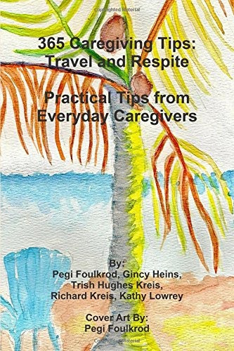 365 Caregiving Tips Travel And Respite Practical Tips From E