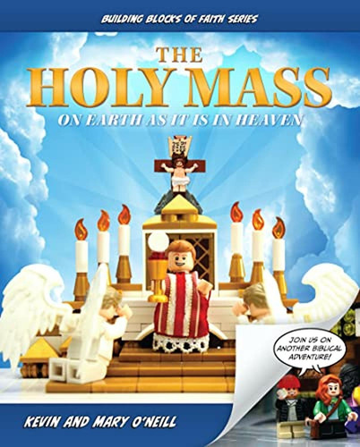 The Holy Mass: On Earth as It Is in Heaven (Building Blocks of Faith Series) (Libro en Inglés), de Kevin O'Neill. Editorial Sophia Institute Press, tapa pasta dura en inglés, 2022