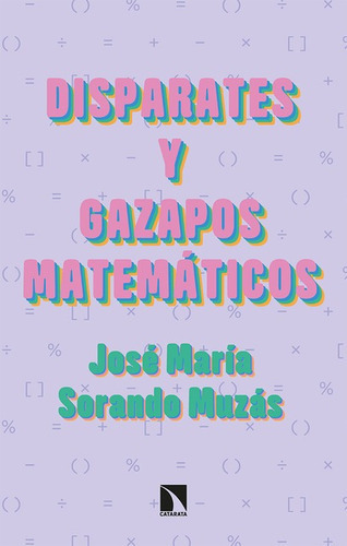 Disparates Y Gazapos Matematicos, De Sorando Muzás, José María. Editorial Los Libros De La Catarata, Tapa Blanda En Español, 2021