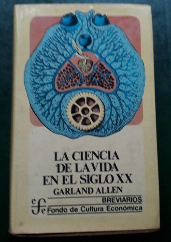 La Ciencia De La Vida En Siglo Xx - Garland Allen