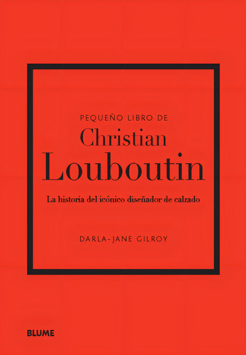 Pequeño Libro De Christian Louboutin, De Darla-jane Gilroy. Pequeño Libro De Moda Editorial Blume, Tapa Dura, Edición Primera En Español, 2024