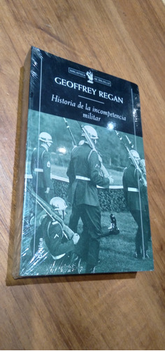 Geoffrey Regan. Historia De La Incompetencia Militar 