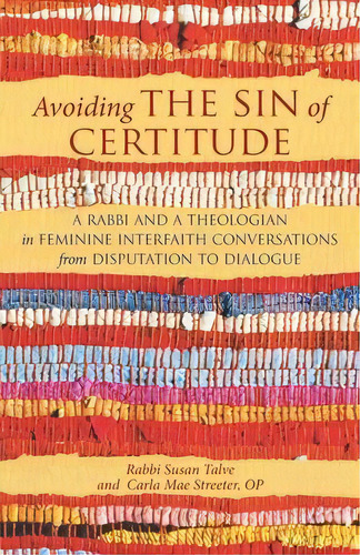 Avoiding The Sin Of Certitude : A Rabbi And A Theologian In Feminine Interfaith Conversations Fro..., De Susan Talve. Editorial Paraclete Press (ma), Tapa Blanda En Inglés