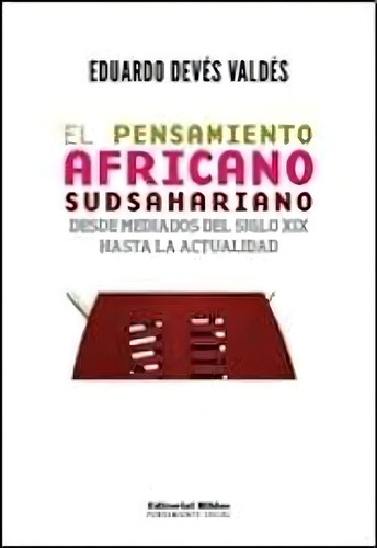El Pensamiento Africano Sudsahariano: Desde Mediados Del Siglo Xix Hasta La Actualidad, De Deves Valdes Eduardo. N/a, Vol. Volumen Unico. Editorial Biblos, Tapa Blanda, Edición 1 En Español, 2011
