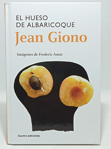 Hueso De Albaricoque - Jean Giono - Duomo Ediciones - 2011
