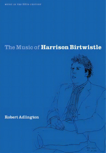 Music In The Twentieth Century: The Music Of Harrison Birtwistle Series Number 12, De Robert Adlington. Editorial Cambridge University Press, Tapa Blanda En Inglés