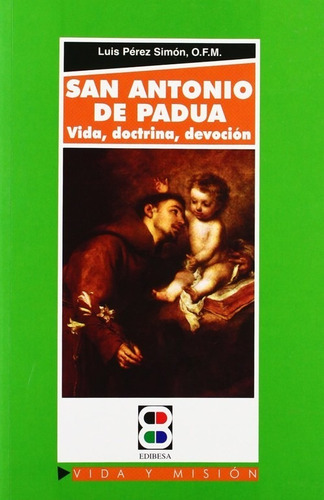 San Antonio De Padua: Vida, Doctrina, Devocion