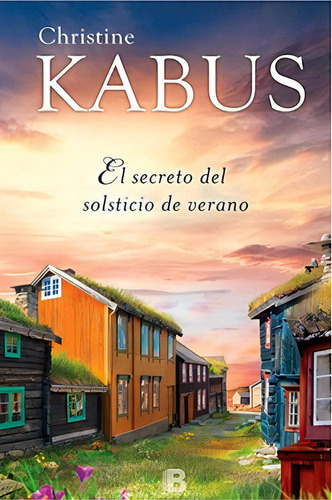 Secreto Del Solsticio De Veran, De Christine Kabus. Editorial Penguin Random House, Tapa Blanda, Edición 1 En Español
