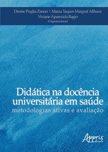 Didática na docência universitária em saúde: metodologias ativas e avaliação, de Bagio, Viviane Aparecida. Appris Editora e Livraria Eireli - ME, capa mole em português, 2018