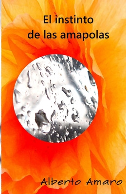 Libro El Instinto De Las Amapolas - Amaro, Alberto