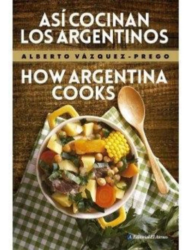 Asi Cocinan Los Argentinos / How Argentina Cooks [edicion Bi