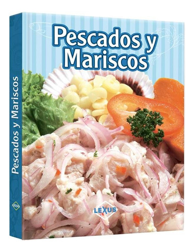 Libro Pescados Y Mariscos - Lexus Editores