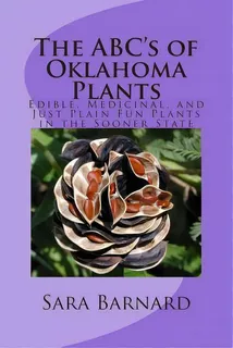 The Abc's Of Oklahoma Plants: Edible, Medicinal, And Just Plain Fun Plants Right Outside Your Door, De Marcus, Joseph A.. Editorial Createspace, Tapa Blanda En Inglés