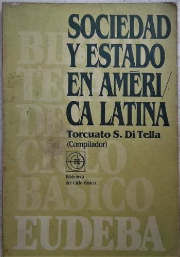 Sociedad Y Estado En America Latina - T. S. Di Tella (comp.)