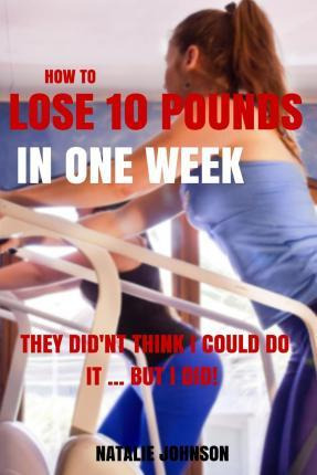 Libro How To Lose 10 Pounds In One Week - Natalie Johnson