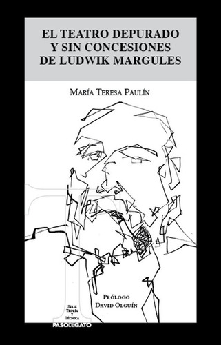 El Teatro Depurado Y Sin Concesiones, Editorial Paso De Gato