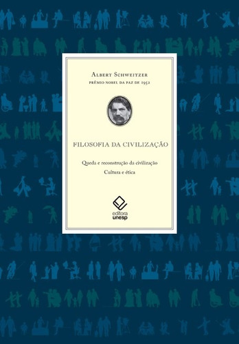 Filosofia da civilização: Queda e reconstrução da civilização - Civilização e ética, de Schweitzer, Albert. Fundação Editora da Unesp, capa mole em português, 2013