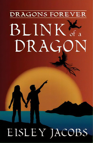 Dragons Forever - Blink Of A Dragon, De Jacobs, Eisley. Editorial Createspace, Tapa Blanda En Inglés