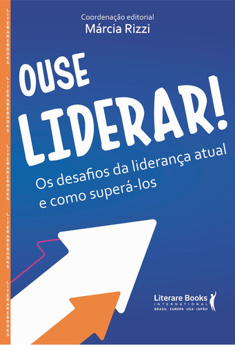 Ouse Liderar: Os Desafios Da Liderança Atual E Como Superá, De Márcia Rizzi. Editora Literare Books - Ser Mais, Capa Mole Em Português