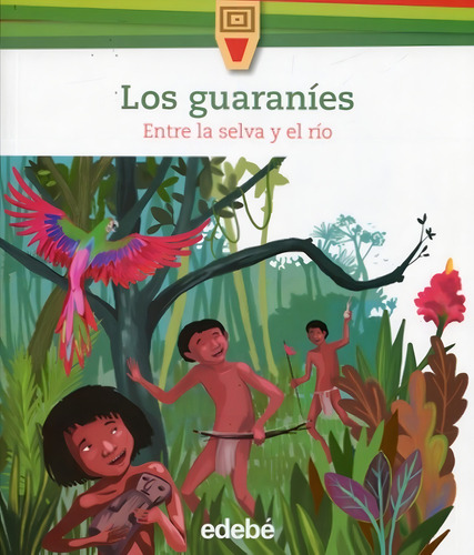 Guaranies. Entre La Selva Y El Rio, Los, De Maurizio, Maria Paola. Editorial Edebe, Tapa Tapa Blanda En Español, 2016