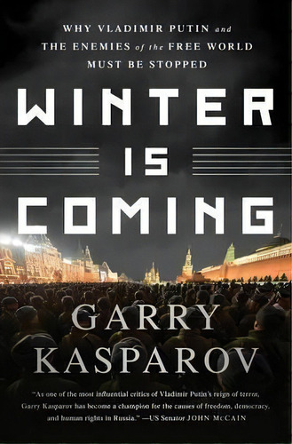 Winter Is Coming : Why Vladimir Putin And The Enemies Of The Free World Must Be Stopped, De Garry Kasparov. Editorial Ingram Publisher Services Us, Tapa Blanda En Inglés