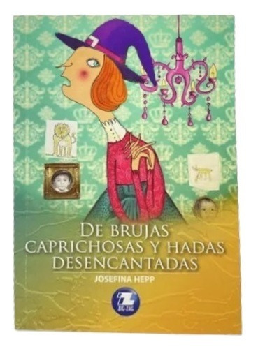 De Brujas Caprichosas Y Hadas Desencantadas / Josefina Hepp