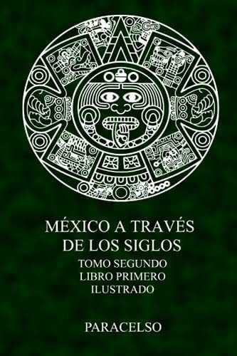 Libro: México A Través Siglos (ilustrado): Tomo Segund
