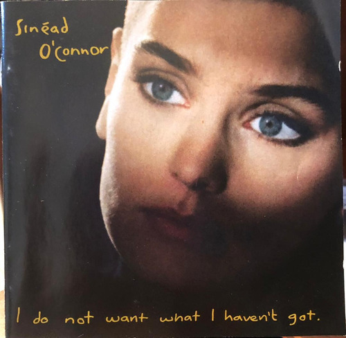 Cd - Sinéad O'connor / I Do Not Want What I Haven't. Album