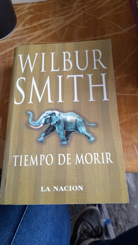 Tiempo De Morir Wilbur Smith La Nacion